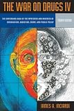 War on Drugs IV: The Continuing Saga of the Mysteries and Miseries of Intoxication, Addiction, Crime and Public Policy (4th Edition)