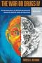 War on Drugs IV: The Continuing Saga of the Mysteries and Miseries of Intoxication, Addiction, Crime and Public Policy (4th Edition) (v. 4)