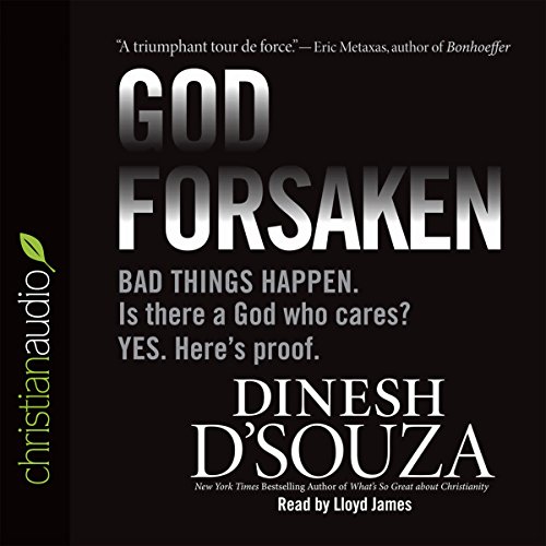 Godforsaken: Bad Things Happen. Is there a God Who Cares? Yes. Here's proof.