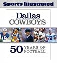 Sports Illustrated The Dallas Cowboys: 50 Years of Football