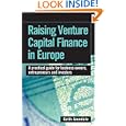 Raising Venture Capital Finance in Europe: A Practical Guide for Business Owners, Entrepreneurs and Investors by Keith Arundale
