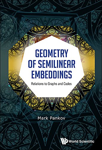 Geometry of Semilinear Embeddings:Relations to Graphs and Codes