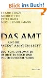 Das Amt und die Vergangenheit: Deutsche Diplomaten im Dritten Reich und in der Bundesrepublik