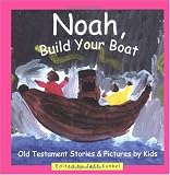 Noah, Build Your Boat: Old Testament Stories & Pictures by Kids