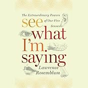 See What I'm Saying: The Extraordinary Powers of Our Five Senses | [Lawrence D. Rosenblum]