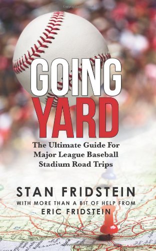 going yard the ultimate guide for major league baseball stadium road trips