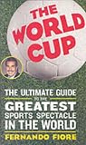 The World Cup: The Ultimate Guide to the Greatest Sports Spectacle in the World