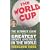The World Cup: The Ultimate Guide to the Greatest Sports Spectacle in the World