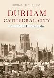 Durham : cathedral city, from old photographs