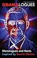 Obamalogues: Monologues and Rants Inspired by Barack Obama (Volume 1)