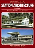 British Railway Station Architecture in Colour: For the Modeller and Historian