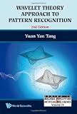 WAVELET THEORY APPROACH TO PATTERN RECOGNITION (2ND EDITION) (Series in Machine Perception and Artificial Intelligence)