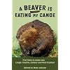A Beaver is Eating My Canoe: True Tales to make you Laugh, Chortle, Snicker and Feel Inspired