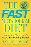 The Fast Metabolism Diet: Lose 20 Pounds in 4 Weeks and Keep It Off Forever by Unleashing Your Body