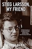 Stieg Larsson, my friend