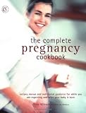 The complete pregnancy cookbook : recipes, menus and nutritional guidance for while you are expecting and after your baby is born