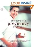 The Complete Pregnancy Cookbook: Recipes, Menu Plans, and Nutritional Information for Nine Months Plus of Healthy Eating (Carroll & Brown parenting book)
