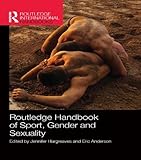 Routledge handbook of sport, gender and sexuality
