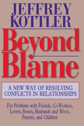 Beyond Blame: A New Way of Resolving Conflicts in Relationships