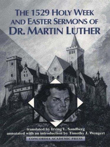 The 1529 Holy Week and Easter Sermons of Dr. Martin Luther