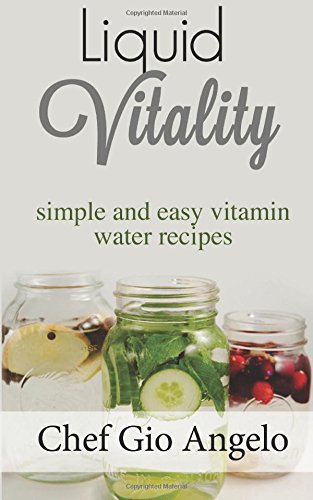 Liquid Vitality: Simple and easy vitamin water recipes