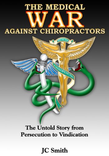 the medical war against chiropractors the untold story from persecution to vindication