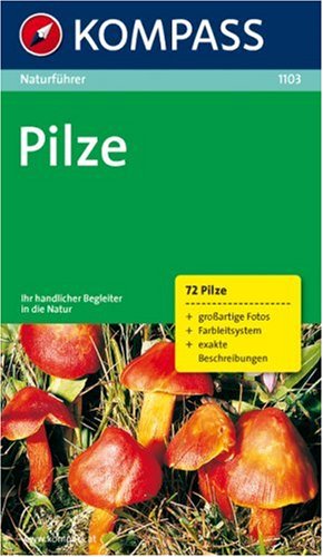 KOMPASS-Karten, Innsbruck Naturf&uuml;hrer Pilze: Sehen und verstehen. 72 Pilze, gro&szlig;artige Fotos, Farbleitsystem, extra Beschreibungen