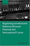Regulating Jurisdictional Relations between National and International Courts (International Courts and Tribunals Series)
