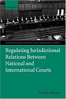 Regulating Jurisdictional Relations between National and International Courts (International Courts and Tribunals Series)