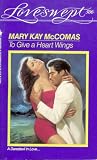 TO GIVE A HEART WINGS (Loveswept, No 506)