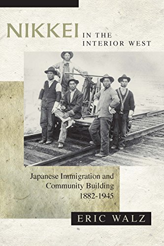 Nikkei in the Interior West: Japanese Immigration and Community Building, 1882-1945