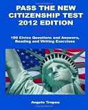 Pass the New Citizenship Test 2012 Edition: 100 Civics Questions and Answers, Reading and Writing Exercises