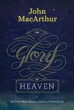 The Glory of Heaven (Second Edition): The Truth about Heaven, Angels, and Eternal Life