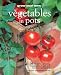 Grow Your Own Vegetables in Pots: 35 Ideas for Growing Vegetables, Fruits, and Herbs in Containers