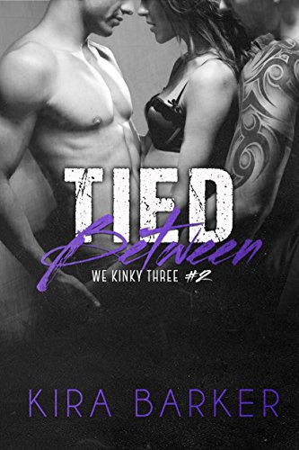 Tied Between (We Kinky Three Book 2), by Kira Barker