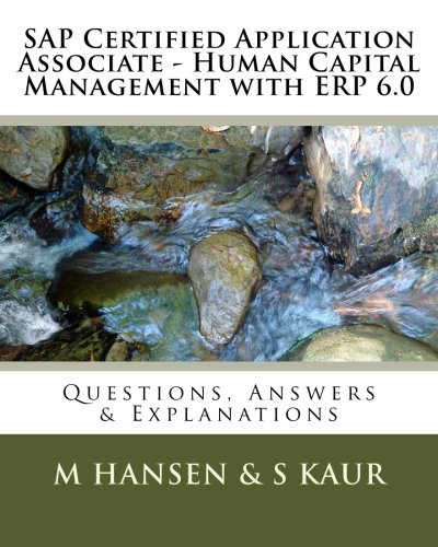 SAP Certified Application Associate - Human Capital Management with ERP 6.0: Questions, Answers & Explanations