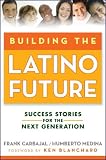 Building the Latino Future: Success Stories for the Next Generation
