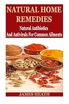 Natural Home Remedies: Natural Antibiotics And Antivirals For Common Ailments