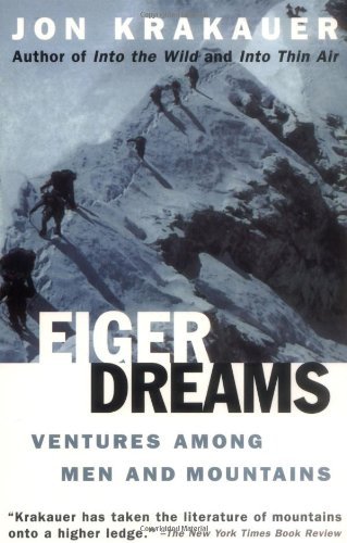 Eiger Dreams: Ventures Among Men and Mountains Eiger Dreams: Ventures Among Men and Mountains