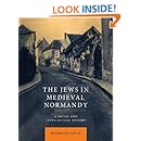 The Jews in Medieval Normandy: A Social and Intellectual History