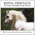 Royal Heritage: The Story of Jordan's Arab Horses