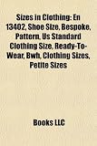 Sizes in Clothing: En 13402, Shoe Size, Bespoke, Pattern, Us Standard Clothing Size, Ready To Wear, Bwh, Clothing Sizes, Petite Sizes 51i2 35Q8kL. SL160 Sizes in Clothing: En 13402, Shoe Size, Bespoke, Pattern, Us Standard Clothing Size, Ready To Wear, Bwh, Clothing Sizes, Petite Sizes