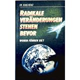 Hans Heinz: Radikale Ver�nderungen stehen bevor - Wohin f�hren sie?von "Hans Heinz"