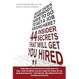 what does somebody have to do to get a job around here 44 insider secrets and tips that will get you hired