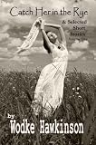 Catch Her in the Rye and Selected Short Stories, Volume 1
