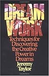 Dream Work: Techniques for Discovering the Creative Power in Dreams
