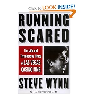 Running Scared: The Life and Treacherous Times of Las Vegas Casino King Steve Wynn by John L. Smith