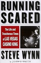 Running Scared: The Life and Treacherous Times Of Las Vegas Casino King Steve Wynn