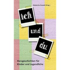 Ich und Du: Herzgeschichten f�r Kinder und Jugendliche