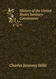 Produkt-Bild: History of the United States Sanitary Commission, the General Report of Its Work During the War of the Rebellion